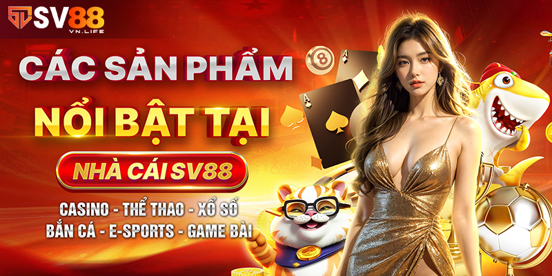 Các sản phẩm nổi bật tại nhà cái SV88