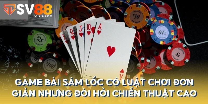 Bài Sâm Lốc - Tổng Hợp Cách Chơi Mới Nhất Cho Khách Hàng 